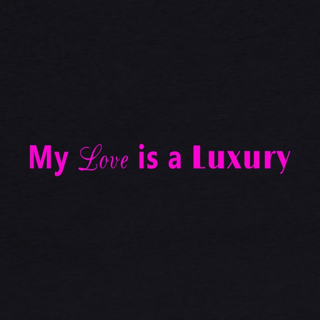My love is a luxury (pink) by YouAreHere